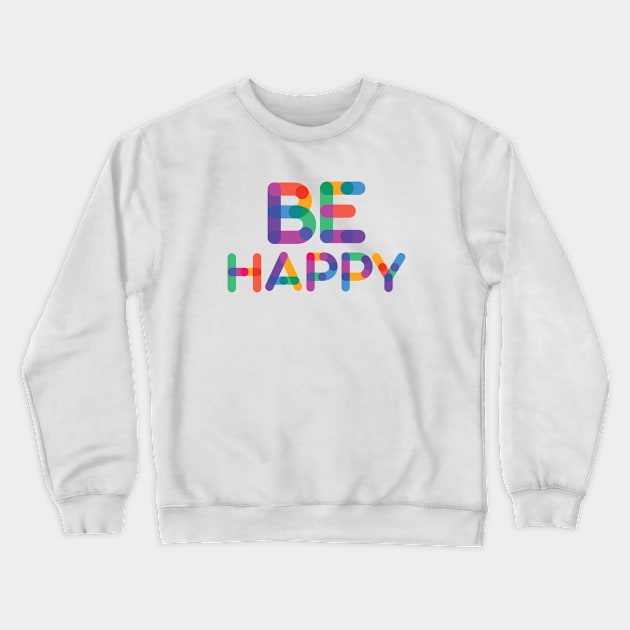 Be Happy Crewneck Sweatshirt by Sanzida Design